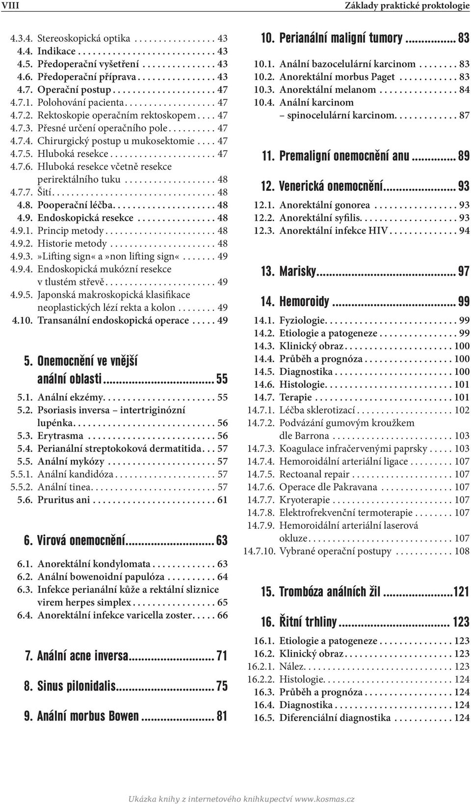 Hluboká resekce včetně resekce perirektálního tuku...48 4.7.7. Šití... 48 4.8. Pooperační léčba....48 4.9. Endoskopická resekce... 48 4.9.1. Princip metody... 48 4.9.2. Historie metody... 48 4.9.3.