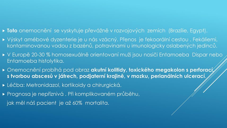 V Europě 20-30 % homosexuálně orientovaní muži jsou nosiči Entamoeba Dispar nebo Entamoeba histolytika.