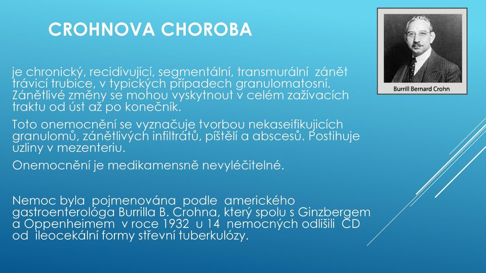 Toto onemocnění se vyznačuje tvorbou nekaseifikujicích granulomů, zánětlivých infiltrátů, píštělí a abscesů. Postihuje uzliny v mezenteriu.