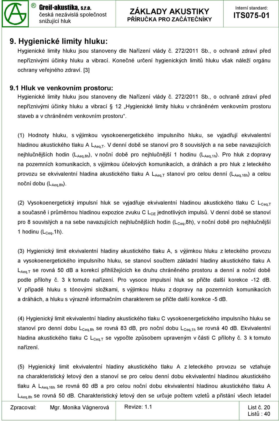 , o ochraně zdraví před nepříznivými účinky hluku a vibrací 12 Hygienické limity hluku v chráněném venkovním prostoru staveb a v chráněném venkovním prostoru.