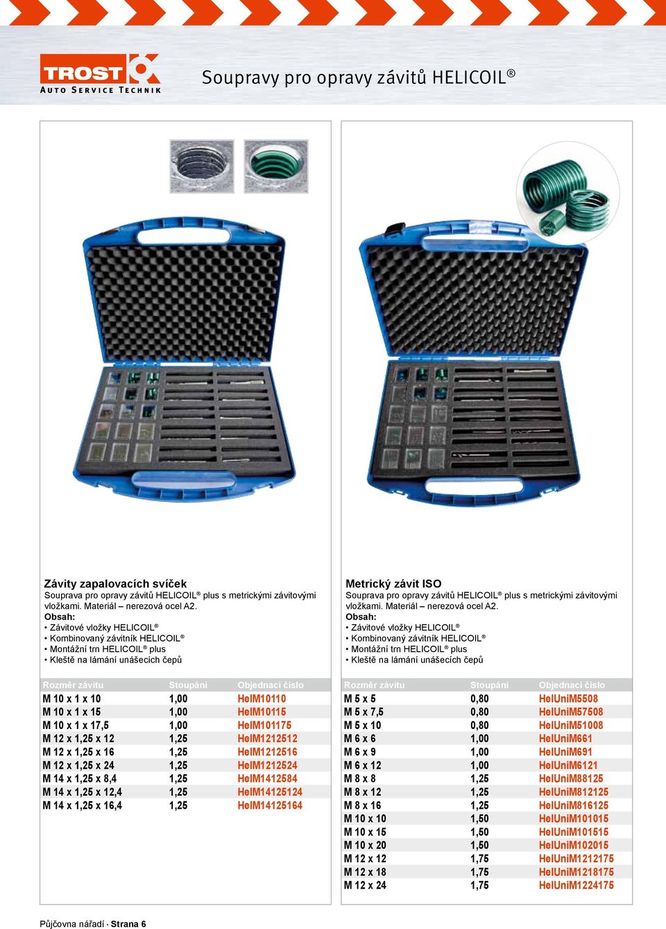 HelM10115 M 10 x 1 x 17,5 1,00 HelM101175 M 12 x 1,25 x 12 1,25 HelM1212512 M 12 x 1,25 x 16 1,25 HelM1212516 M 12 x 1,25 x 24 1,25 HelM1212524 M 14 x 1,25 x 8,4 1,25 HelM1412584 M 14 x 1,25 x 12,4