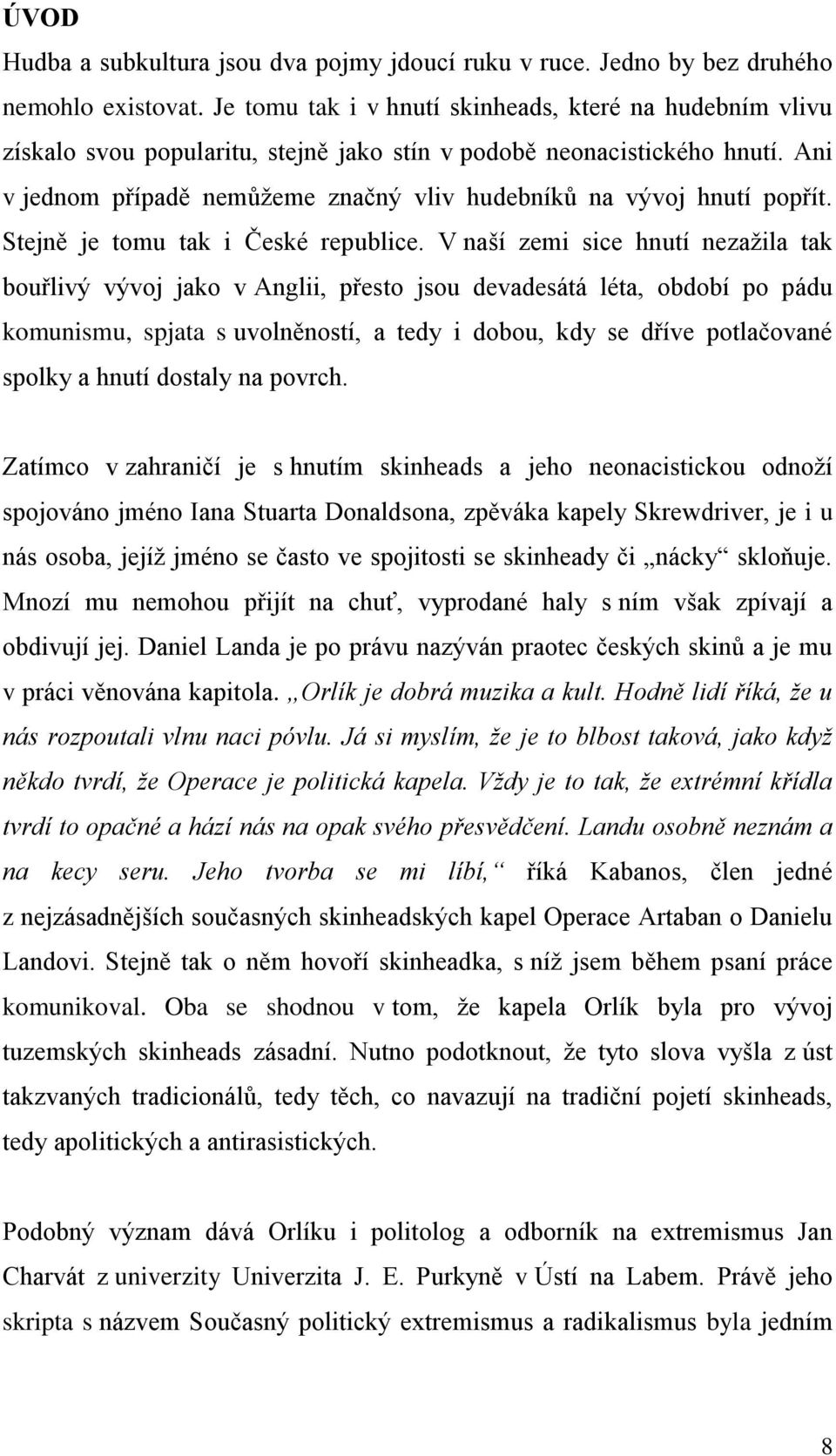 Ani v jednom případě nemůžeme značný vliv hudebníků na vývoj hnutí popřít. Stejně je tomu tak i České republice.