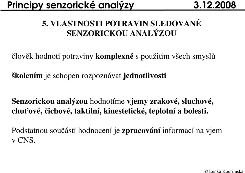 všech smysl školením je schopen rozpoznávat jednotlivosti Senzorickou analýzou hodnotíme vjemy