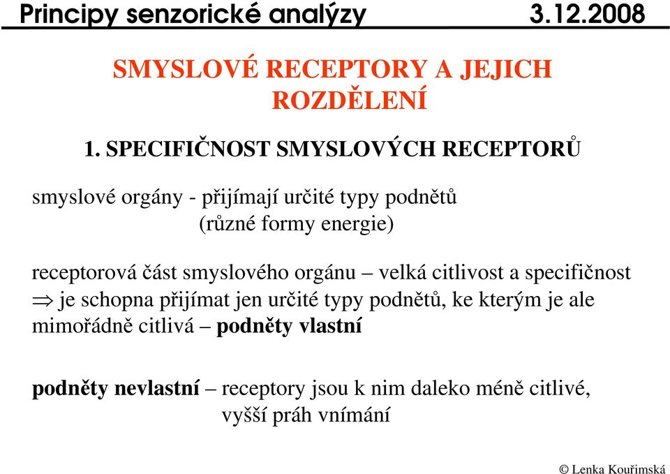 receptorováást smyslového orgánu velká citlivost a specifinost je schopna pijímat jen urité typy podnt,