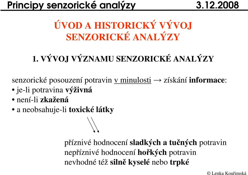 je-li potravina výživná není-li zkažená a neobsahuje-li toxické látky píznivé hodnocení