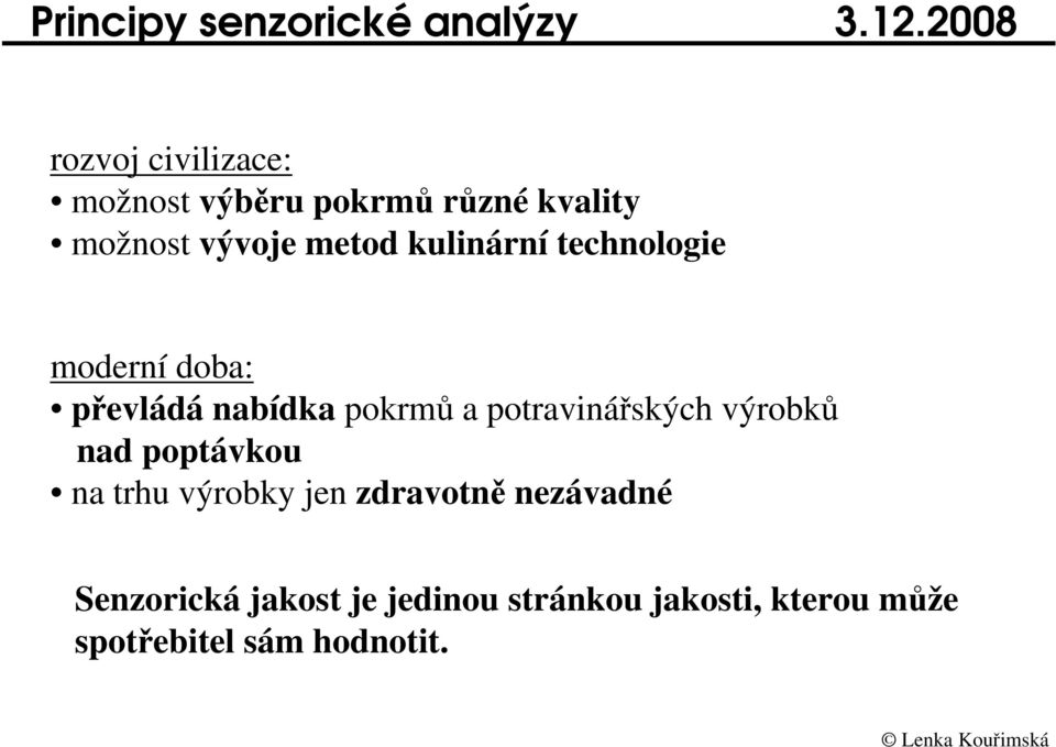 kulinární technologie moderní doba: pevládá nabídka pokrm a potravináských výrobk nad