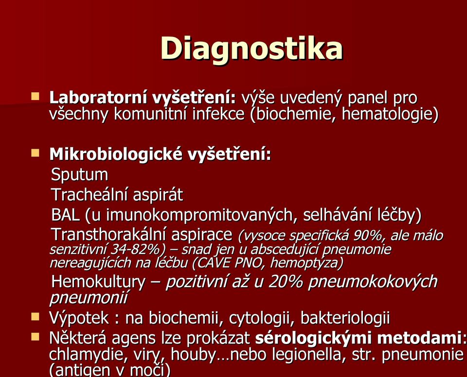 jen u abscedující pneumonie nereagujících na léčbu (CAVE PNO, hemoptýza) Hemokultury pozitivní až u 20% pneumokokových pneumonií Výpotek : na