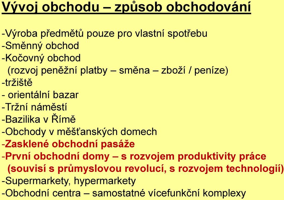 v měšťanských domech -Zasklené obchodní pasáže -První obchodní domy s rozvojem produktivity práce (souvisí s