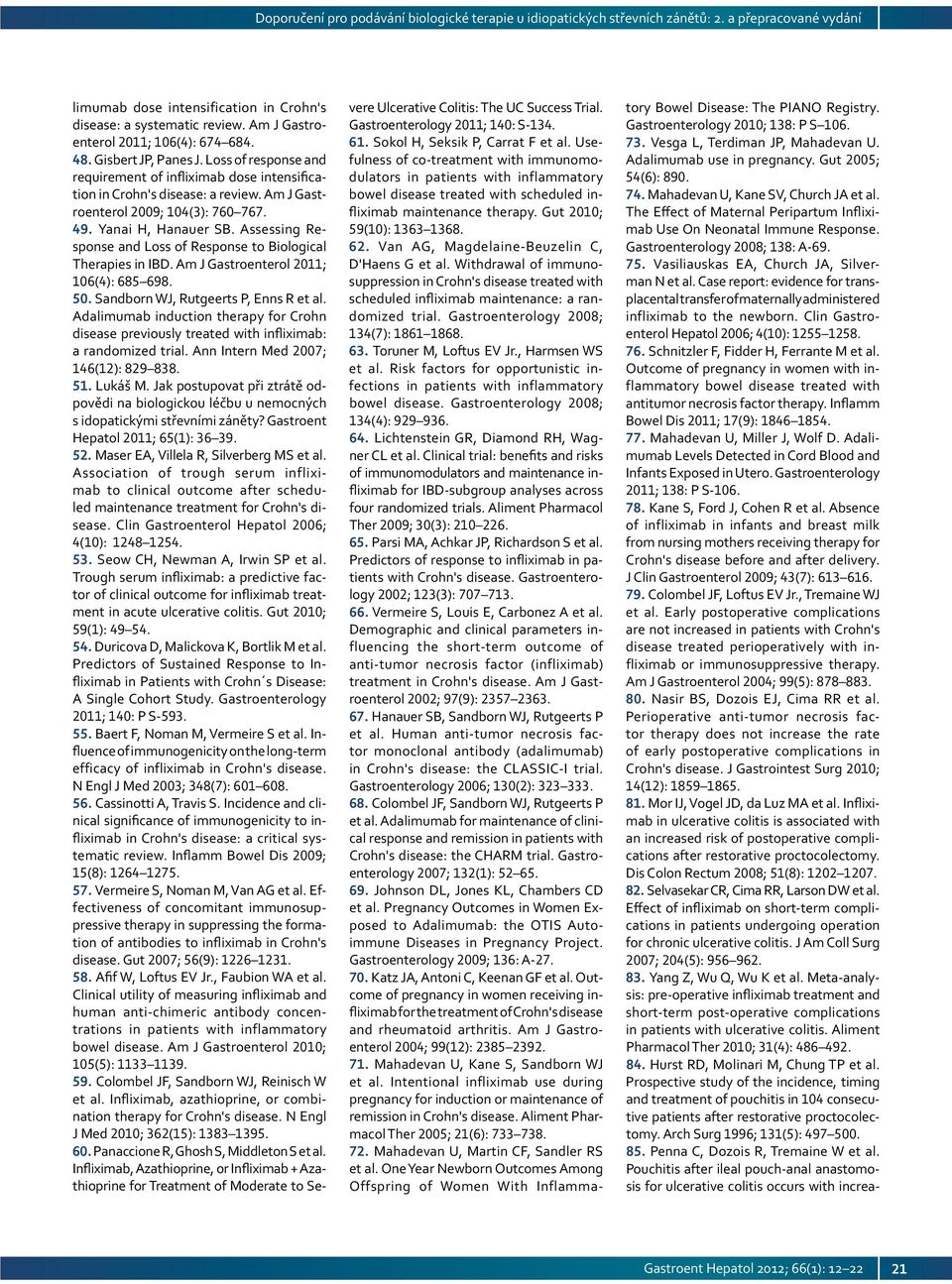 Assessing Response and Loss of Response to Biological Therapies in IBD. Am J Gastroenterol 2011; 106(4): 685 698. 50. Sandborn WJ, Rutgeerts P, Enns R et al.