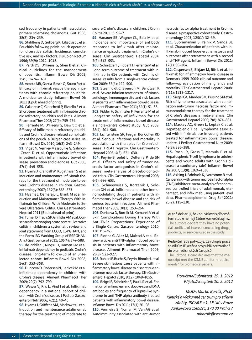 Clinical guidelines for the management of pouchitis. Inflamm Bowel Dis 2009; 15(9): 1424 1431. 88. Acosta MB, Garcia-Bosch O, Souto R et al.