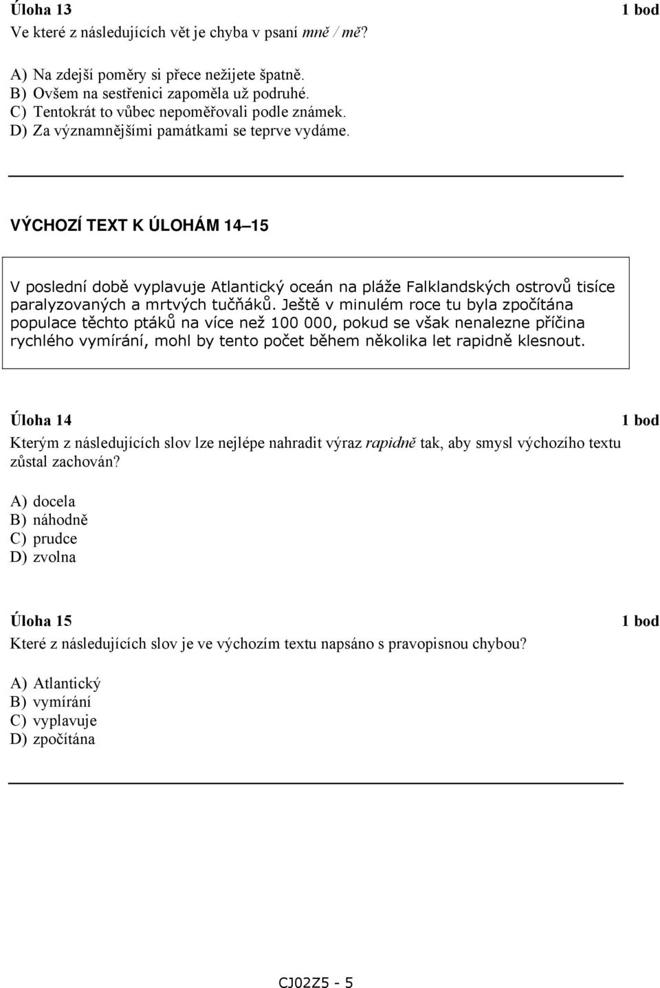 VÝCHOZÍ TEXT K ÚLOHÁM 14 15 V poslední době vyplavuje Atlantický oceán na pláže Falklandských ostrovů tisíce paralyzovaných a mrtvých tučňáků.