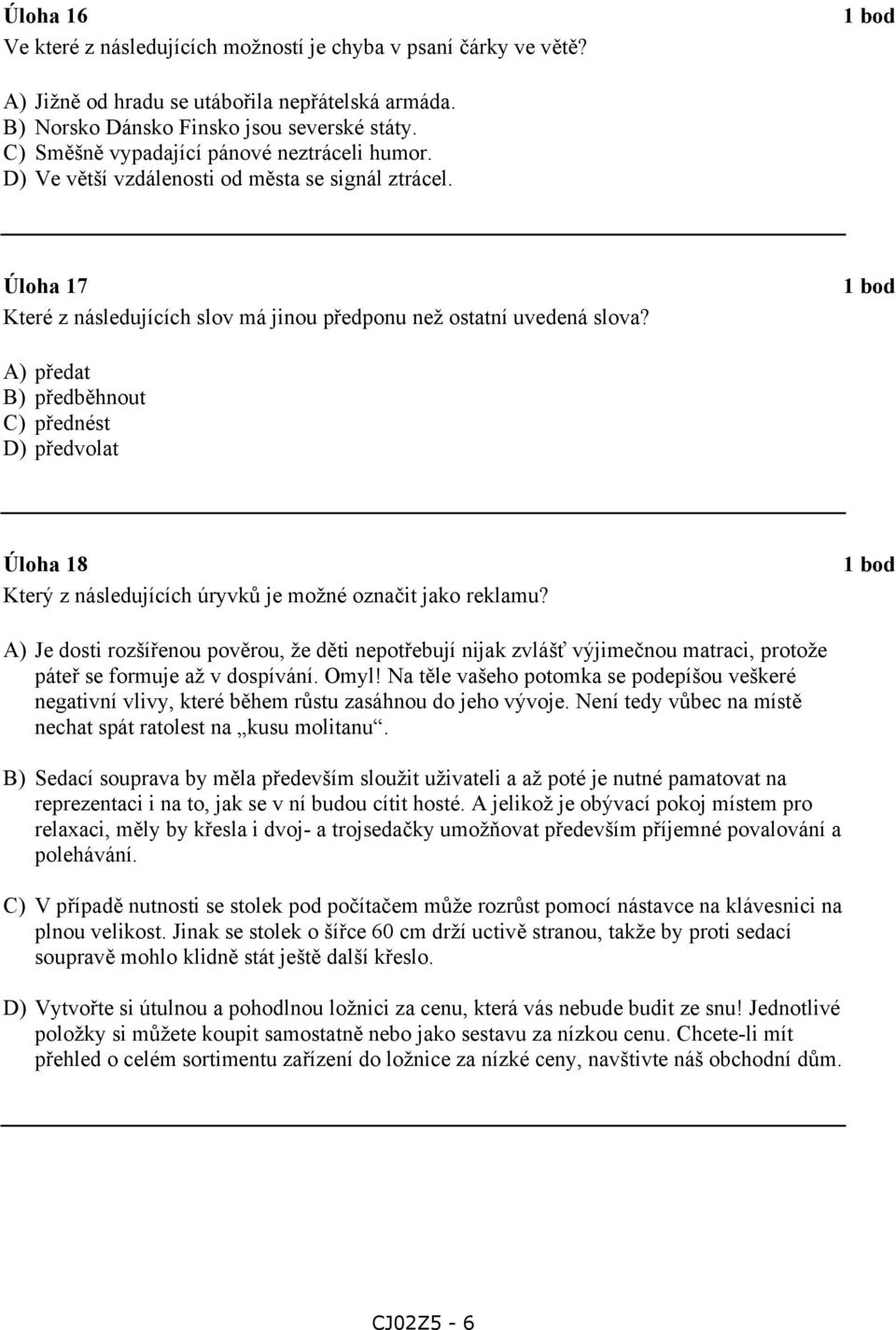 A) předat B) předběhnout C) přednést D) předvolat Úloha 18 Který z následujících úryvků je možné označit jako reklamu?