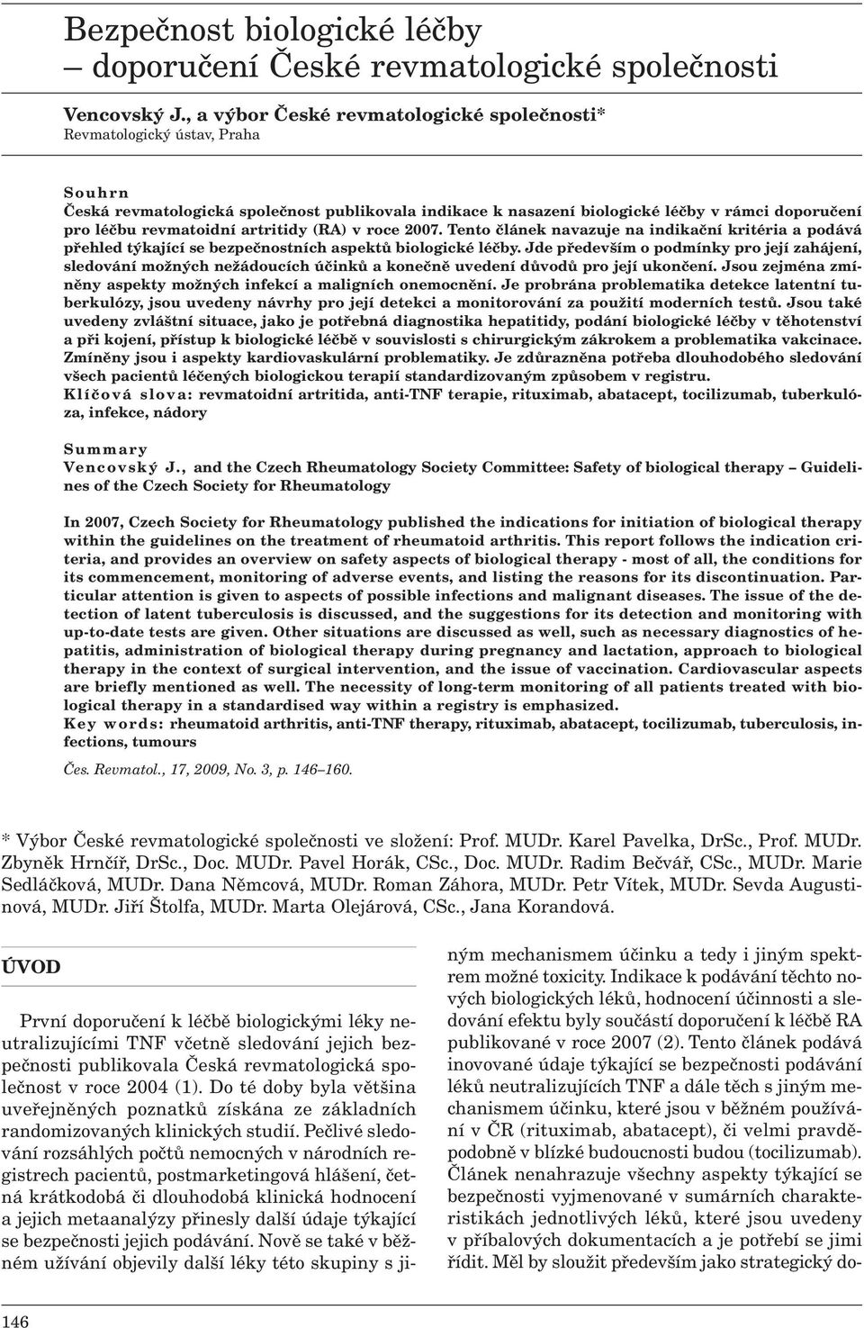 revmatoidní artritidy (RA) v roce 2007. Tento článek navazuje na indikační kritéria a podává přehled týkající se bezpečnostních aspektů biologické léčby.