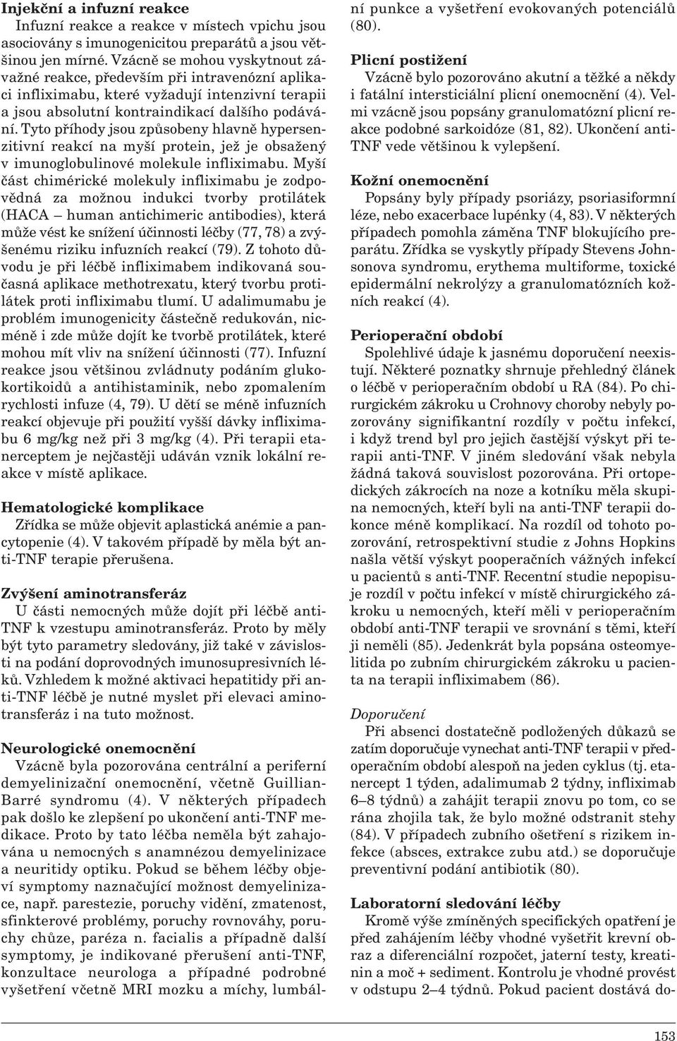 Tyto příhody jsou způsobeny hlavně hypersenzitivní reakcí na myší protein, jež je obsažený v imunoglobulinové molekule infliximabu.