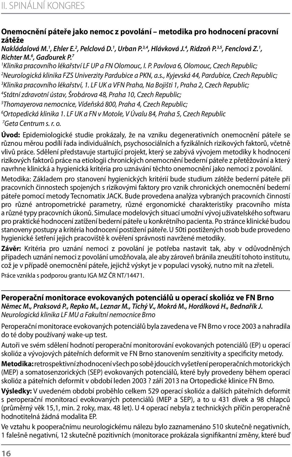 LF UK a VFN Praha, Na Bojišti 1, Praha 2, Czech Republic; 4 Státní zdravotní ústav, Šrobárova 48, Praha 10, Czech Republic; 5 Thomayerova nemocnice, Vídeňská 800, Praha 4, Czech Republic; 6