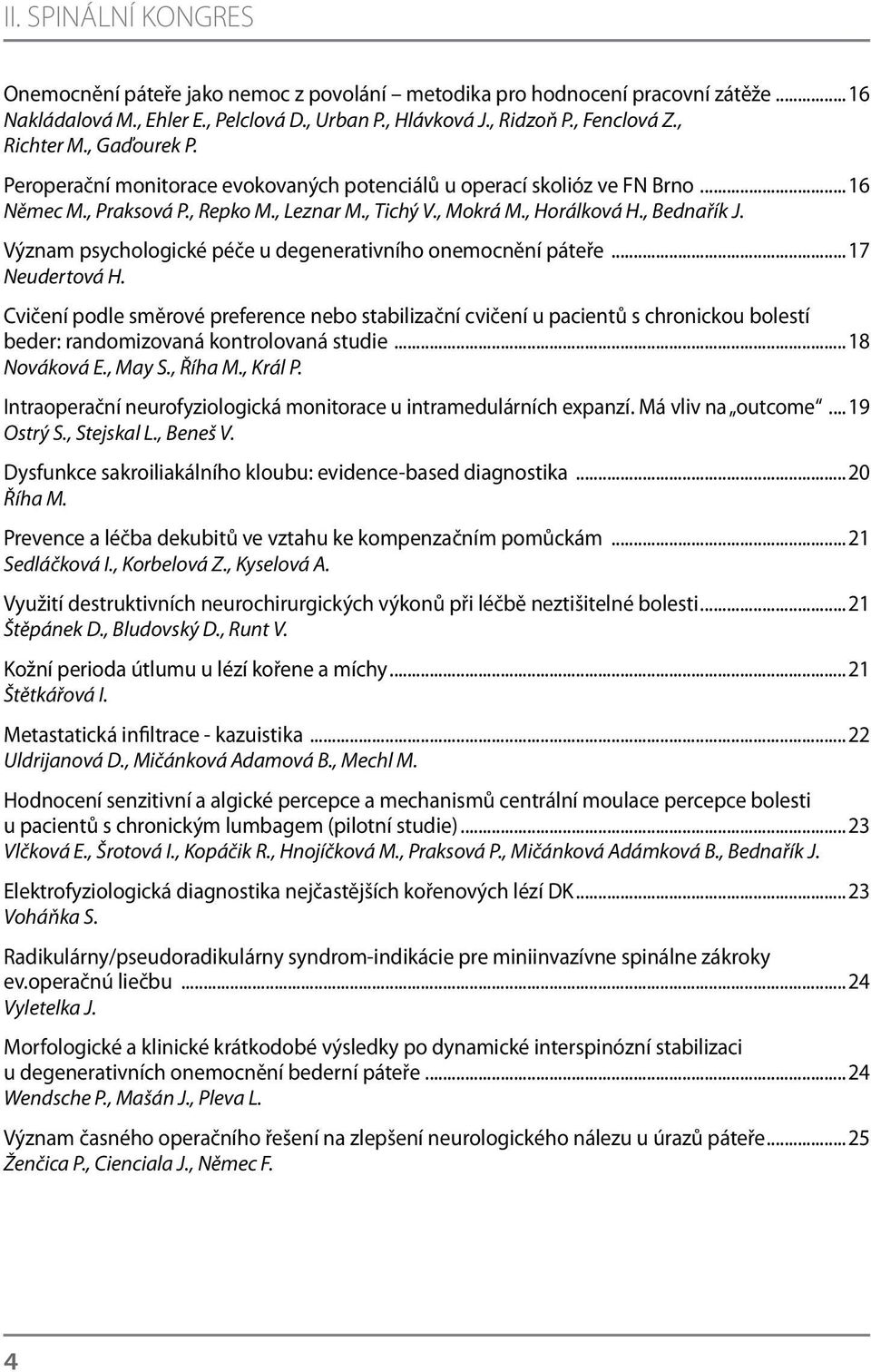 Význam psychologické péče u degenerativního onemocnění páteře...17 Neudertová H.