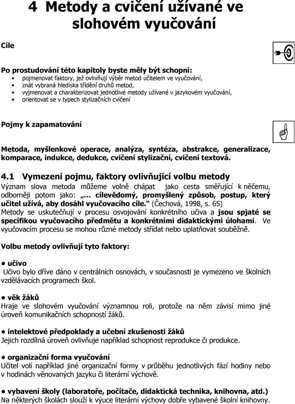 analýza, syntéza, abstrakce, generalizace, komparace, indukce, dedukce, cvičení stylizační, cvičení textová. 4.