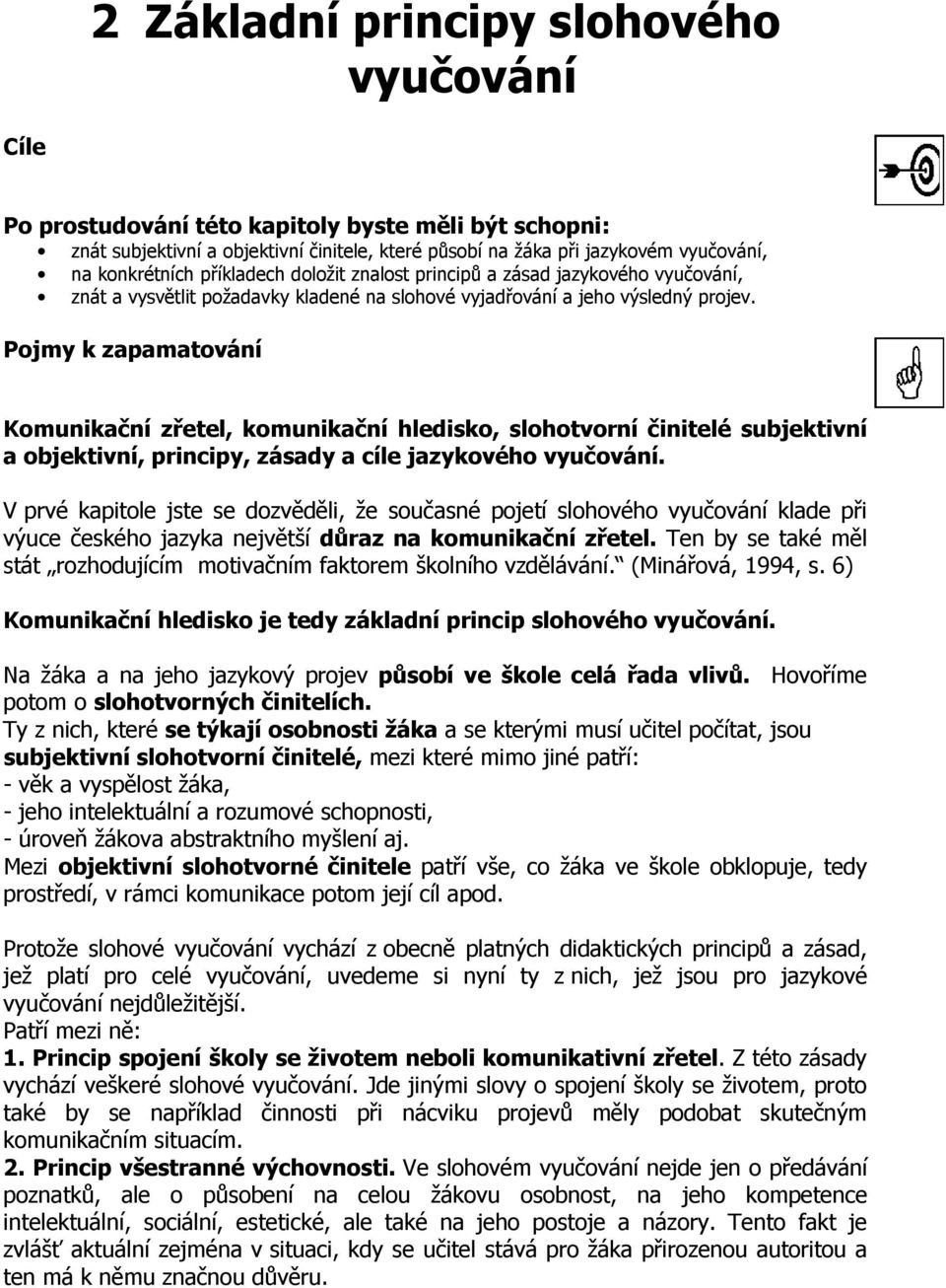 Pojmy k zapamatování Komunikační zřetel, komunikační hledisko, slohotvorní činitelé subjektivní a objektivní, principy, zásady a cíle jazykového vyučování.