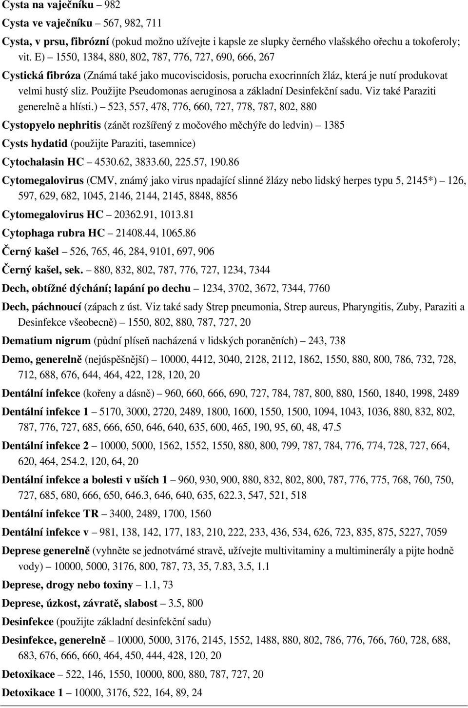 Použijte Pseudomonas aeruginosa a základní Desinfekční sadu. Viz také Paraziti generelně a hlísti.