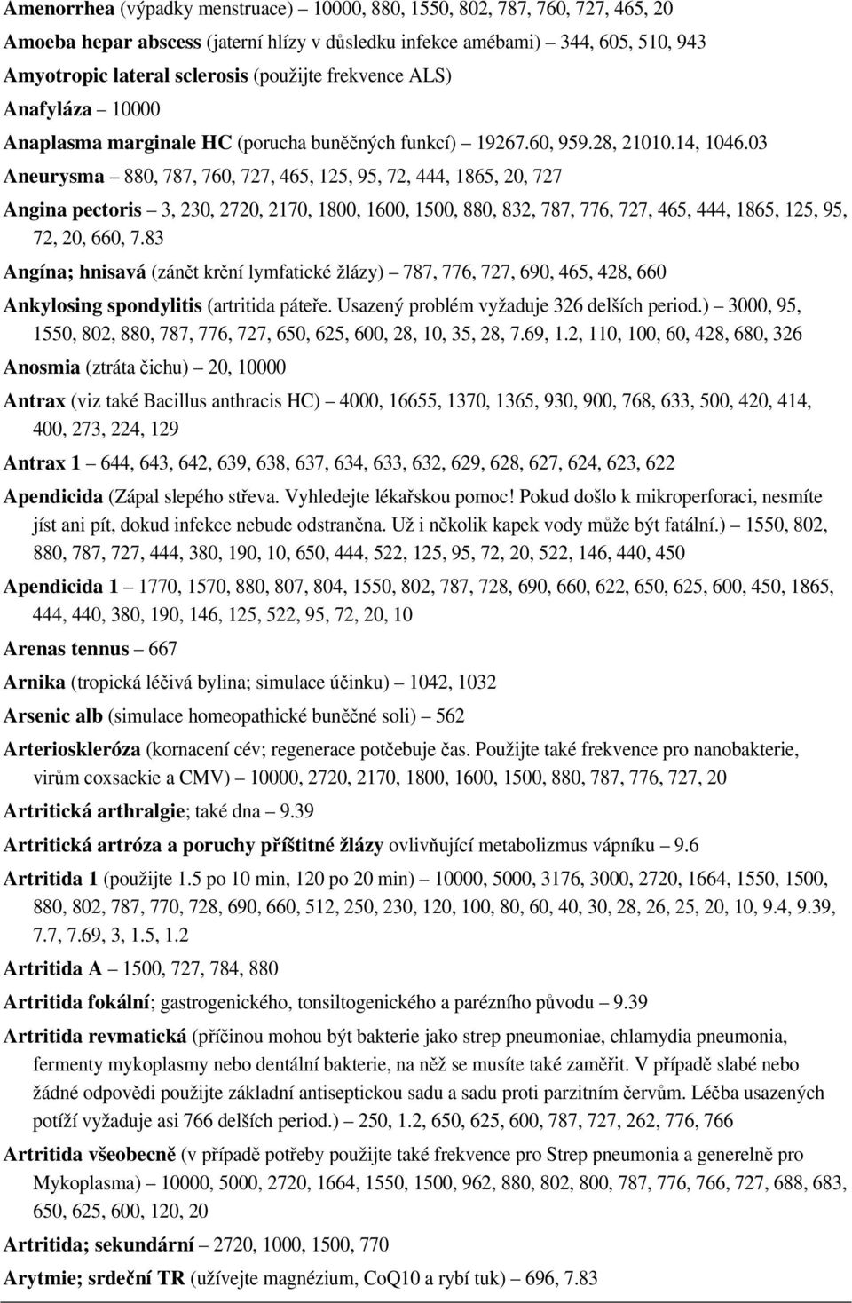 03 Aneurysma 880, 787, 760, 727, 465, 125, 95, 72, 444, 1865, 20, 727 Angina pectoris 3, 230, 2720, 2170, 1800, 1600, 1500, 880, 832, 787, 776, 727, 465, 444, 1865, 125, 95, 72, 20, 660, 7.