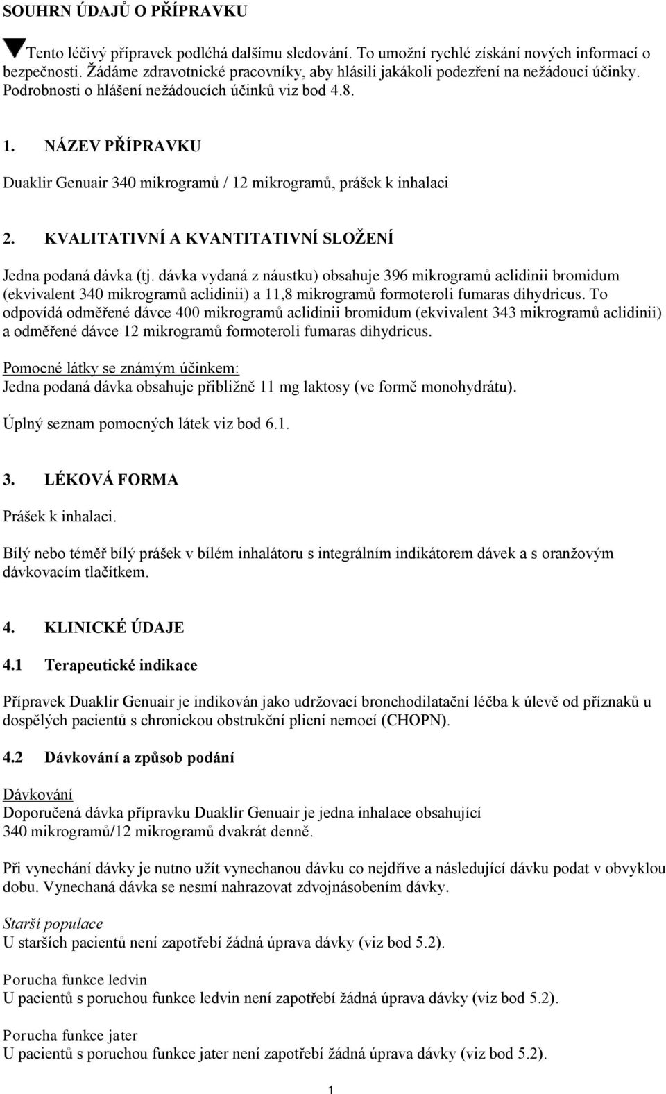 NÁZEV PŘÍPRAVKU Duaklir Genuair 340 mikrogramů / 12 mikrogramů, prášek k inhalaci 2. KVALITATIVNÍ A KVANTITATIVNÍ SLOŽENÍ Jedna podaná dávka (tj.