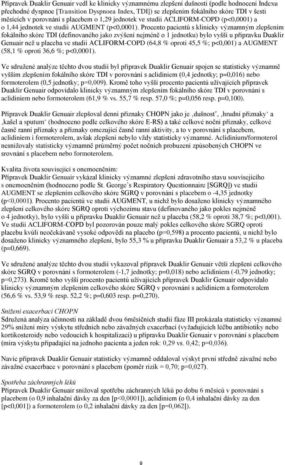 Procento pacientů s klinicky významným zlepšením fokálního skóre TDI (definovaného jako zvýšení nejméně o 1 jednotku) bylo vyšší u přípravku Duaklir Genuair než u placeba ve studii ACLIFORM-COPD