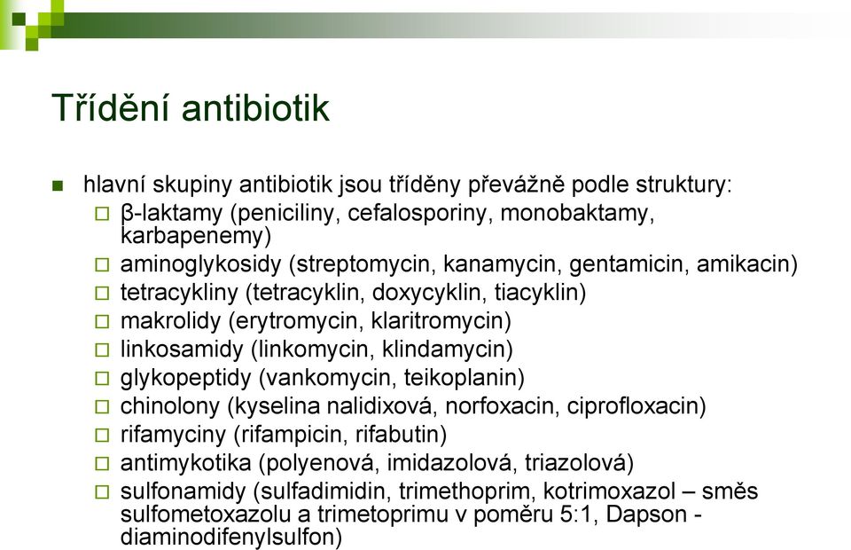 klindamycin) glykopeptidy (vankomycin, teikoplanin) chinolony (kyselina nalidixová, norfoxacin, ciprofloxacin) rifamyciny (rifampicin, rifabutin) antimykotika