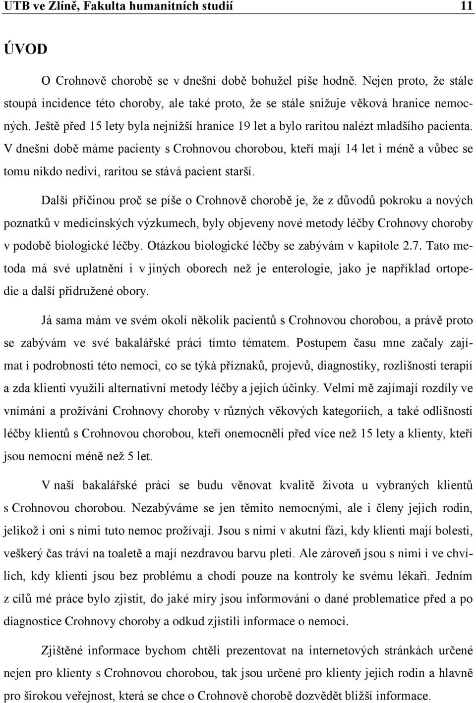 Ještě před 15 lety byla nejniţší hranice 19 let a bylo raritou nalézt mladšího pacienta.