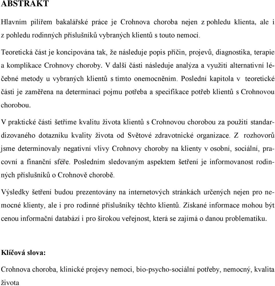 V další části následuje analýza a vyuţití alternativní léčebné metody u vybraných klientů s tímto onemocněním.