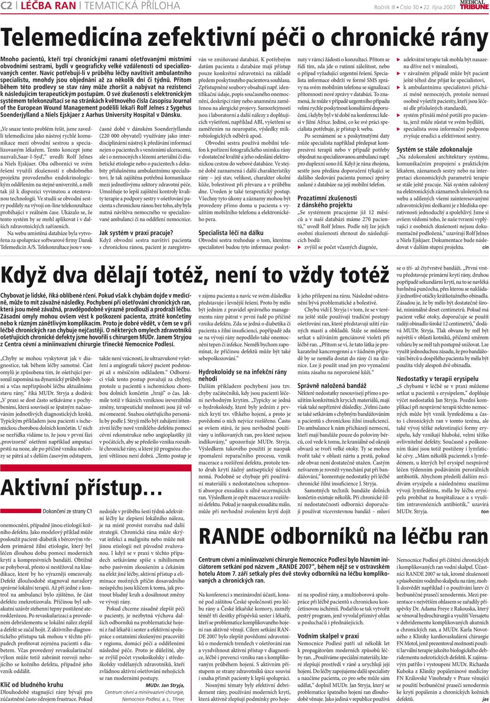 Přitom během této prodlevy se stav rány může zhoršit a nabývat na rezistenci k následjícím terapetickým postpům.