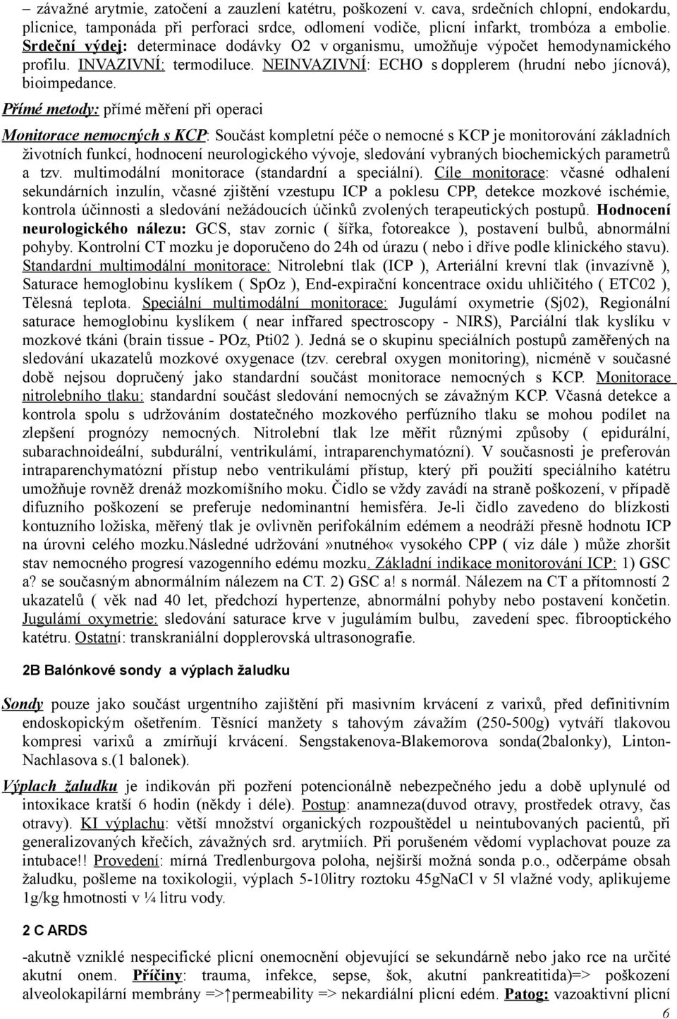 Přímé metody: přímé měření při operaci Monitorace nemocných s KCP: Součást kompletní péče o nemocné s KCP je monitorování základních životních funkcí, hodnocení neurologického vývoje, sledování