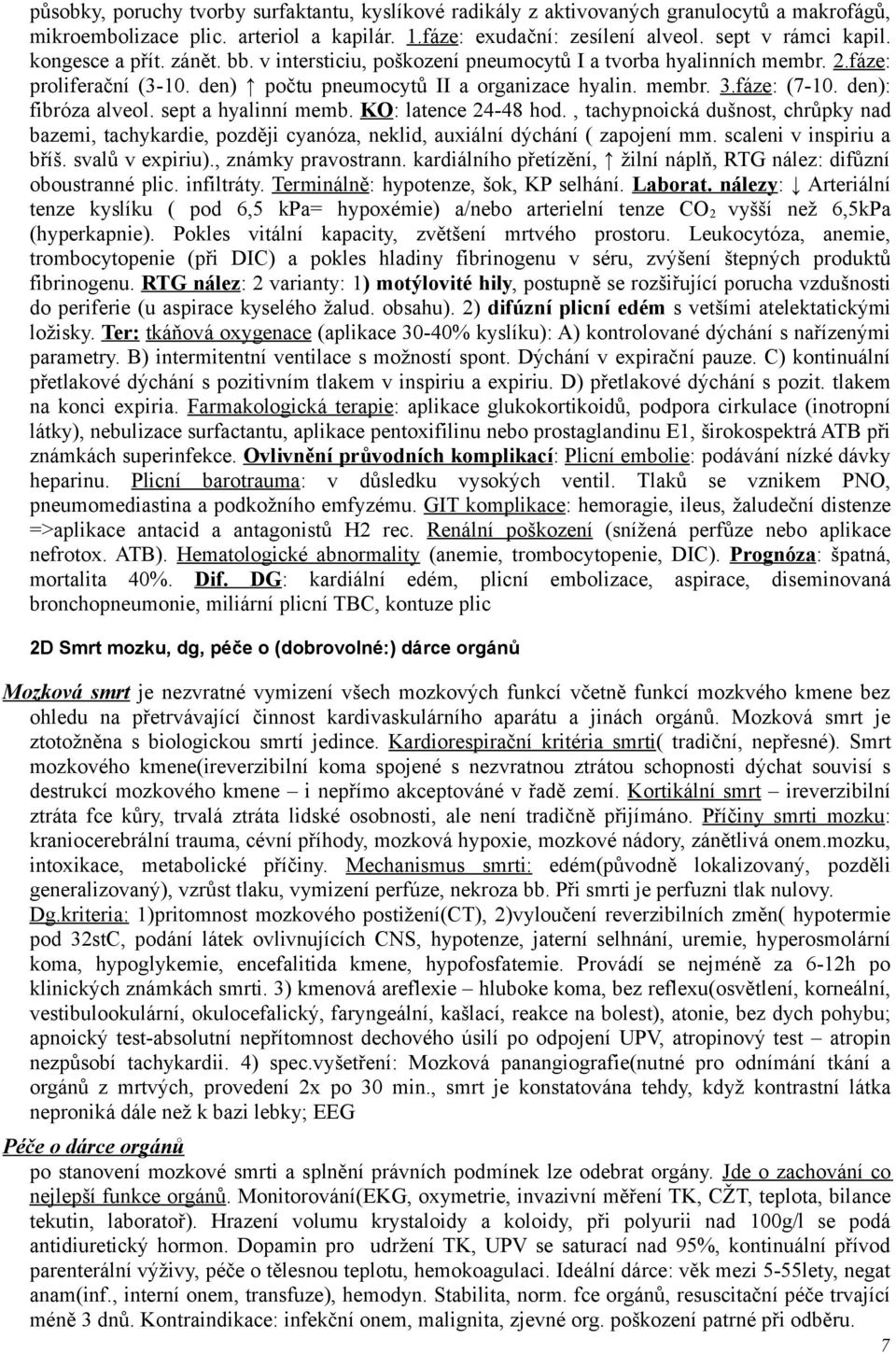 den): fibróza alveol. sept a hyalinní memb. KO: latence 24-48 hod., tachypnoická dušnost, chrůpky nad bazemi, tachykardie, později cyanóza, neklid, auxiální dýchání ( zapojení mm.