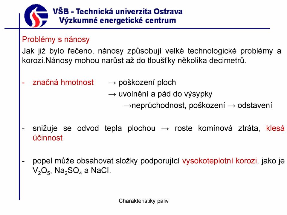 - značná hmotnost poškození ploch uvolnění a pád do výsypky neprůchodnost, poškození odstavení -