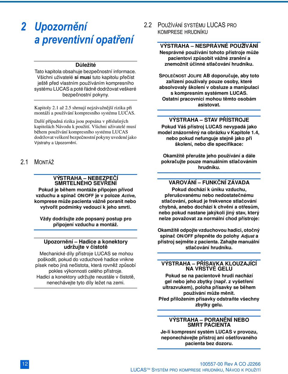 5 shrnují nejzávažnější rizika při montáži a používání kompresního systému LUCAS. Další případná rizika jsou popsána v příslušných kapitolách Návodu k použití.