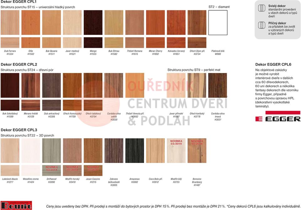 H3734 Platinově bílá W980 Dekor EggER CPL2 Struktura povrchu ST24 dřevní pór Struktura povrchu ST9 perfekt mat Dekor EggER CPL6 Na objektové zakázky je možné vyrobit interiérové dveře v dalších cca