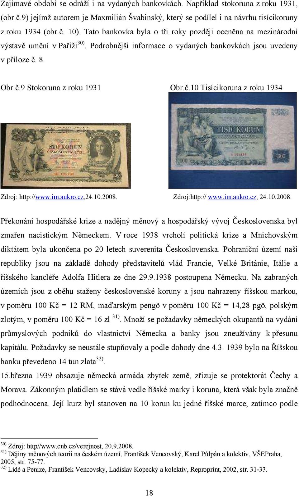 8. Obr.č.9 Stokoruna z roku 1931 Obr.č.10 Tisícikoruna z roku 1934 Zdroj: http://www.im.aukro.cz,24.10.2008.