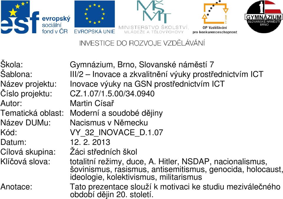 1.07 Datum: 12. 2. 2013 Cílvá skupina: Žáci středních škl Klíčvá slva: ttalitní režimy, duce, A.