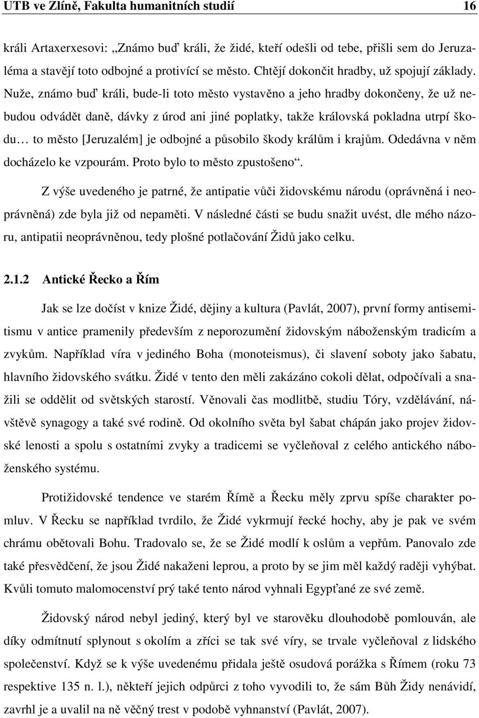 Nuže, známo buď králi, bude-li toto město vystavěno a jeho hradby dokončeny, že už nebudou odvádět daně, dávky z úrod ani jiné poplatky, takže královská pokladna utrpí škodu to město [Jeruzalém] je