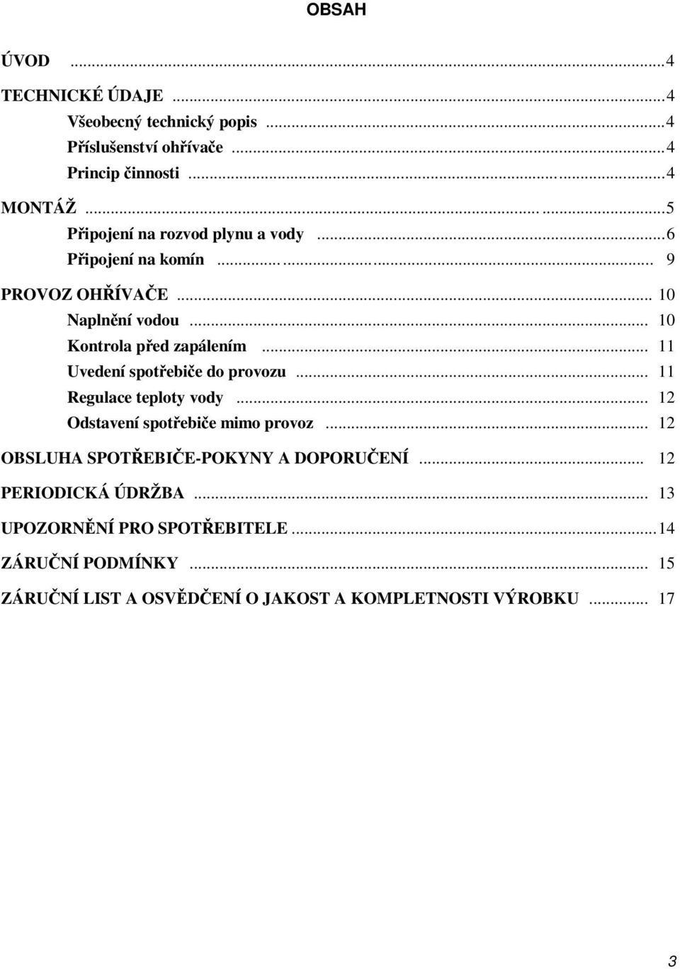 .. 11 Uvedení spotřebiče do provozu... 11 Regulace teploty vody... 12 Odstavení spotřebiče mimo provoz.