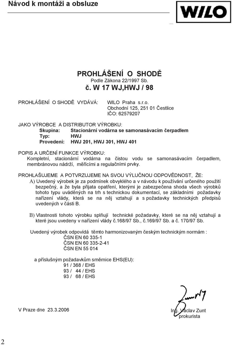 a 22/1997 Sb... W 17 WJ,HWJ / 98 PROHLÁŠENÍ O SHOD SHOD VYDÁVÁ: WILO Praha s.r.o.