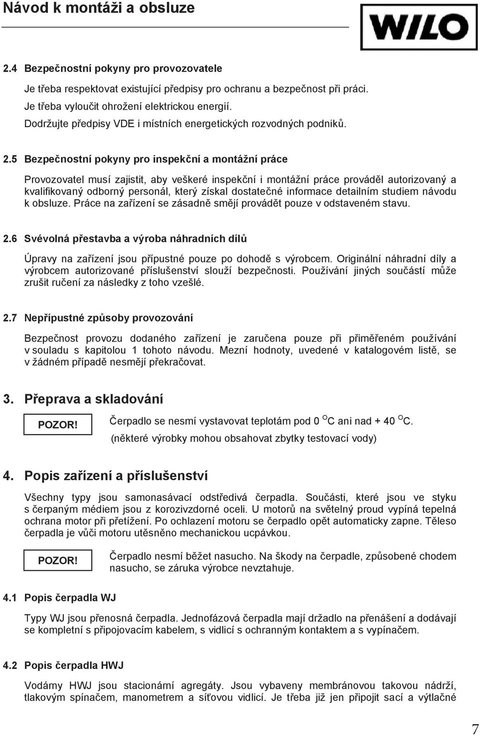 5 Bezpe nostní pokyny pro inspek ní a montážní práce Provozovatel musí zajistit, aby veškeré inspek ní i montážní práce provád l autorizovaný a kvalifikovaný odborný personál, který získal dostate né