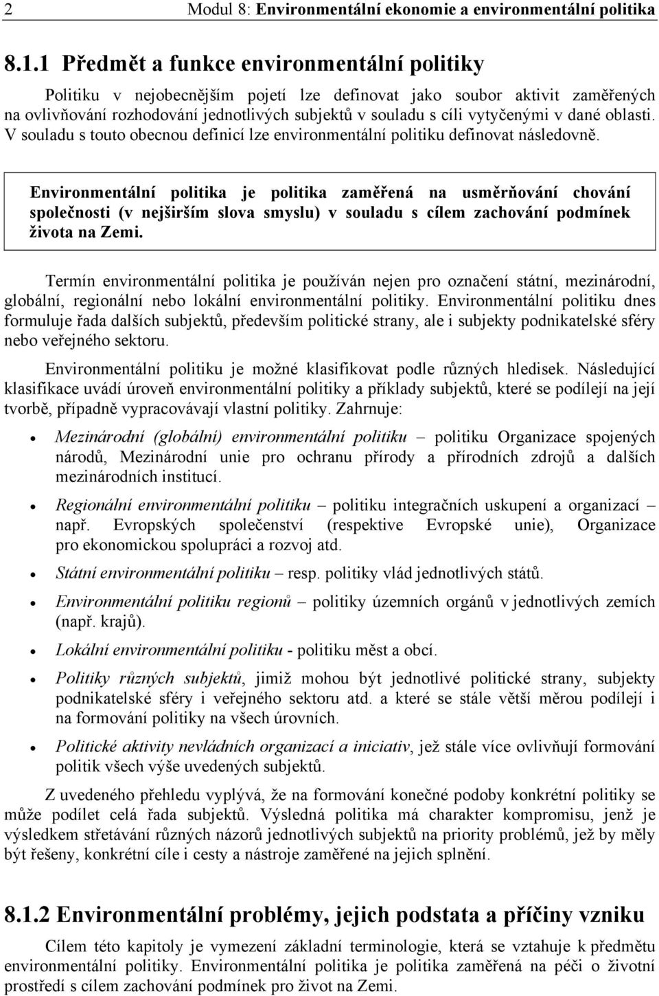 dané oblasti. V souladu s touto obecnou definicí lze environmentální politiku definovat následovně.