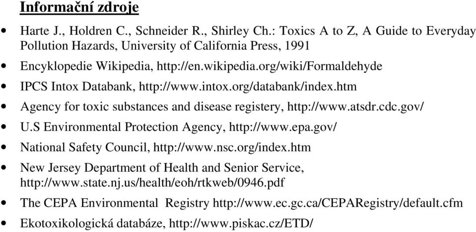 org/wiki/formaldehyde IPCS Intox Databank, http://www.intox.org/databank/index.htm Agency for toxic substances and disease registery, http://www.atsdr.cdc.gov/ U.
