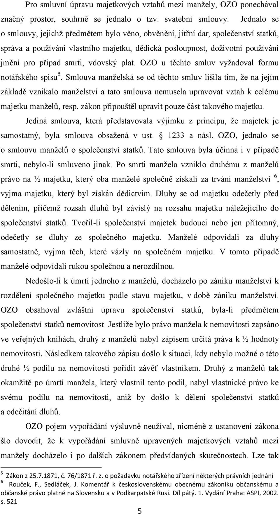 vdovský plat. OZO u těchto smluv vyžadoval formu notářského spisu 5.