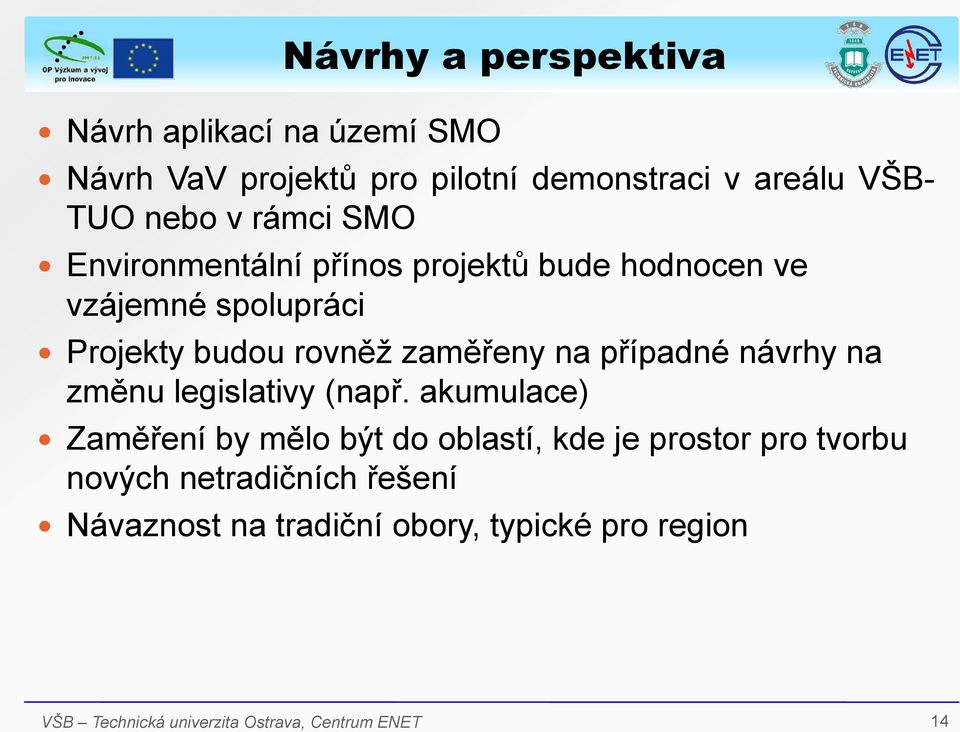 rovněž zaměřeny na případné návrhy na změnu legislativy (např.