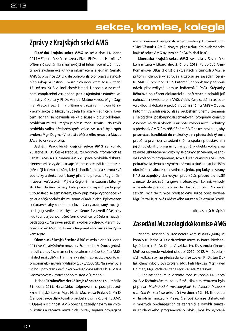 prosince 2012; dále pohovořila o přípravě slavnostního zahájení Festivalu muzejních nocí, které se uskuteční 17. května 2013 v Jindřichově Hradci.