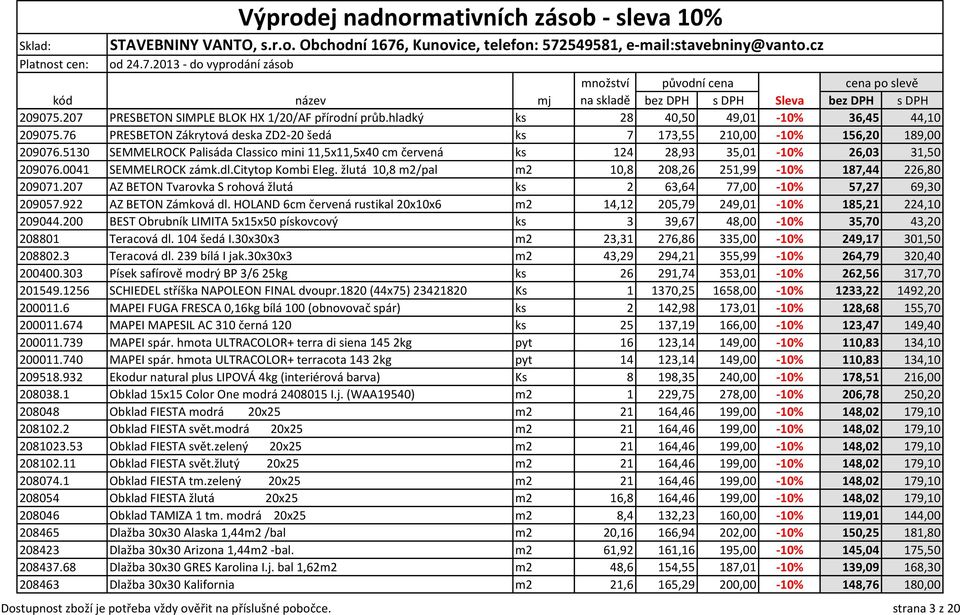 0041 SEMMELROCK zámk.dl.citytop Kombi Eleg. žlutá 10,8 m2/pal m2 10,8 208,26 251,99-10% 187,44 226,80 209071.207 AZ BETON Tvarovka S rohová žlutá ks 2 63,64 77,00-10% 57,27 69,30 209057.