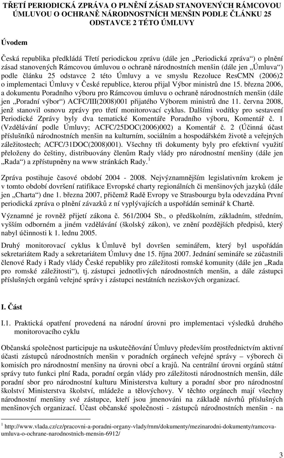 o implementaci Úmluvy v České republice, kterou přijal Výbor ministrů dne 15.