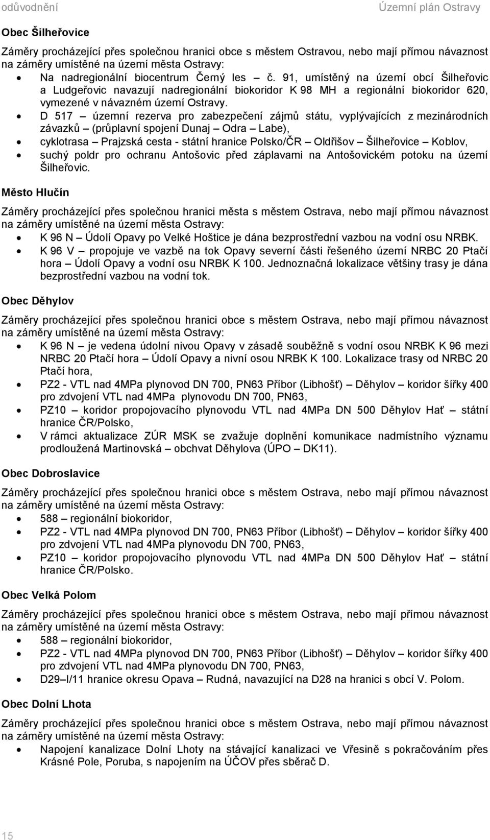 D 517 územní rezerva pro zabezpečení zájmů státu, vyplývajících z mezinárodních závazků (průplavní spojení Dunaj Odra Labe), cyklotrasa Prajzská cesta - státní hranice Polsko/ČR Oldřišov Šilheřovice