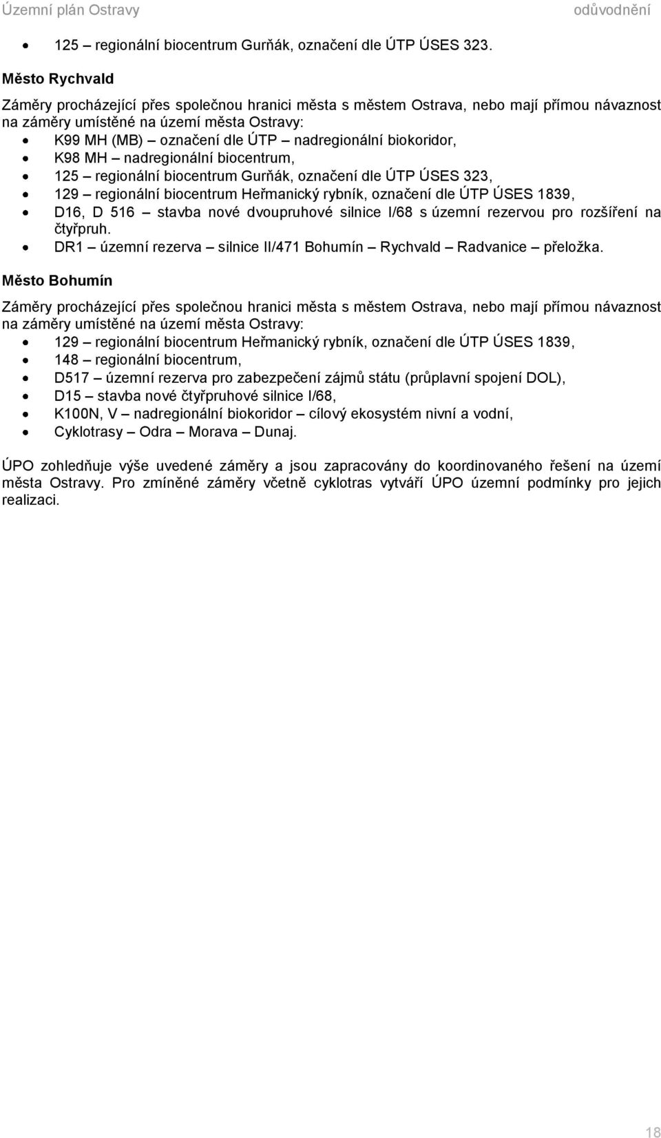 biokoridor, K98 MH nadregionální biocentrum, 125 regionální biocentrum Gurňák, označení dle ÚTP ÚSES 323, 129 regionální biocentrum Heřmanický rybník, označení dle ÚTP ÚSES 1839, D16, D 516 stavba